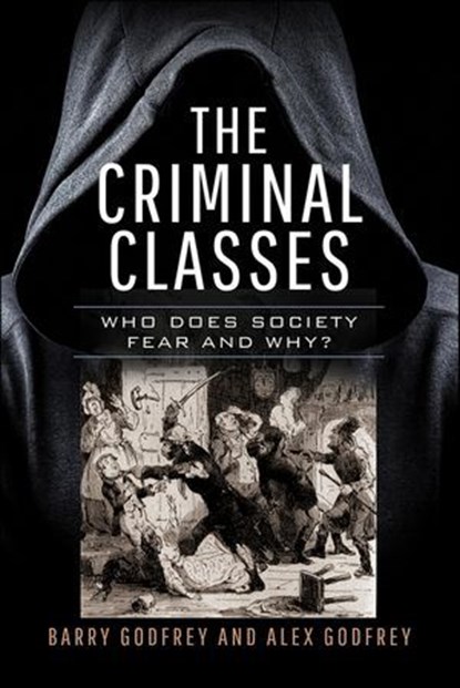 The Criminal Classes, Barry Godfrey ; Alexandra Godfrey - Ebook - 9781399067126