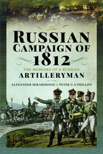 The Russian Campaign of 1812, Alexander Mikaberidze ; Peter G A Phillips - Gebonden - 9781399067942