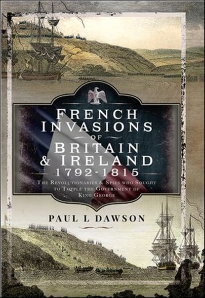 French Invasions of Britain and Ireland, 1797–1798, Paul L. Dawson - Ebook - 9781399068109