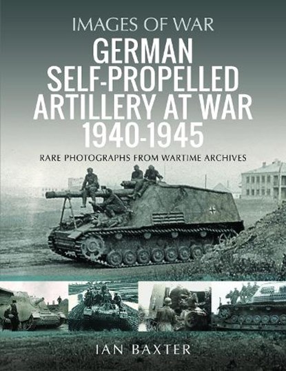 German Self-propelled Artillery at War 1940 1945, Ian Baxter - Paperback - 9781399068680