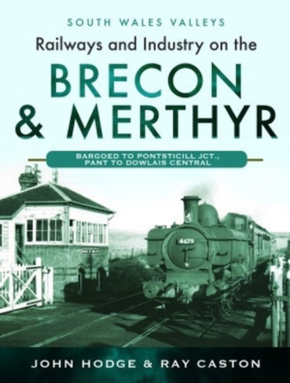 Railways and Industry on the Brecon & Merthyr, John Hodge ; R J Caston - Gebonden - 9781399070768