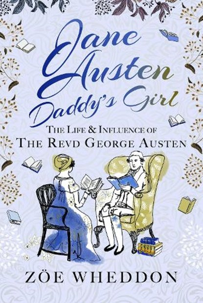 Jane Austen: Daddy's Girl: The Life and Influence of the Revd George Austen, Zöe Wheddon - Gebonden - 9781399071123