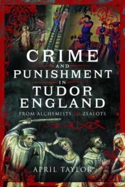 Crime and Punishment in Tudor England, April Taylor - Gebonden - 9781399071666
