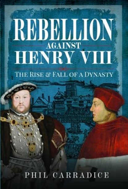 Rebellion Against Henry VIII, Phil Carradice - Gebonden - 9781399071765
