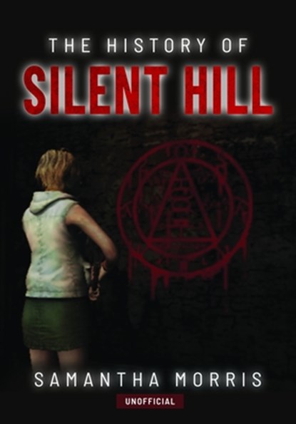 The History of Silent Hill, Samantha Morris - Gebonden - 9781399072496