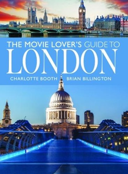 The Movie Lover's Guide to London, Charlotte Booth ; Brian Billington - Paperback - 9781399072694