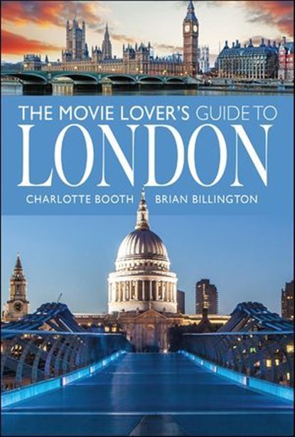 The Movie Lover's Guide to London, Charlotte Booth ; Brian Billington - Ebook - 9781399072700