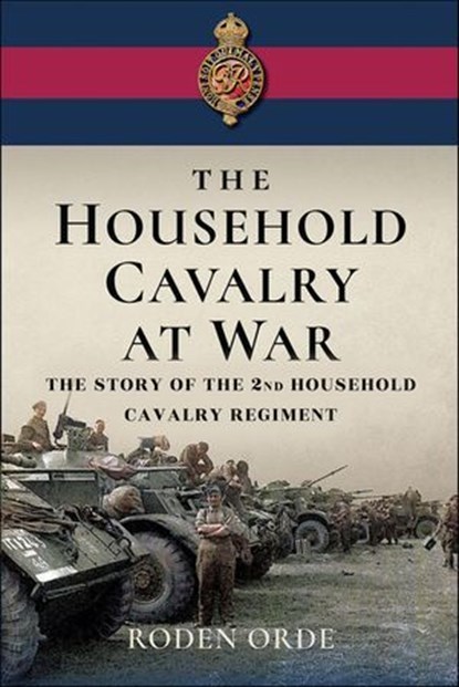 The Household Cavalry at War, Roden Orde ; Eric Meade-King - Ebook - 9781399073363