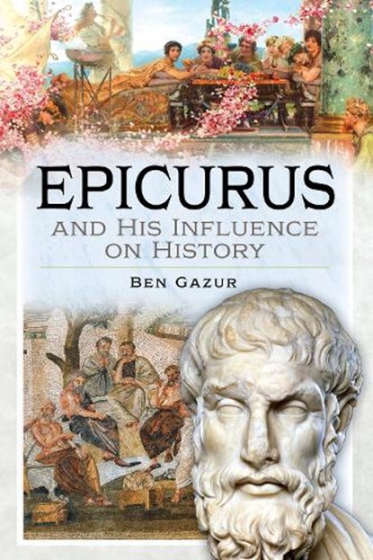 Epicurus and His Influence on History, Ben Gazur - Gebonden - 9781399073523
