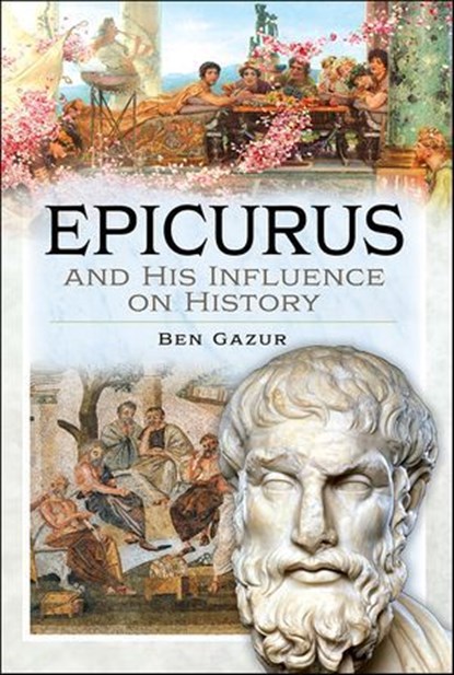 Epicurus and His Influence on History, Ben Gazur - Ebook - 9781399073530