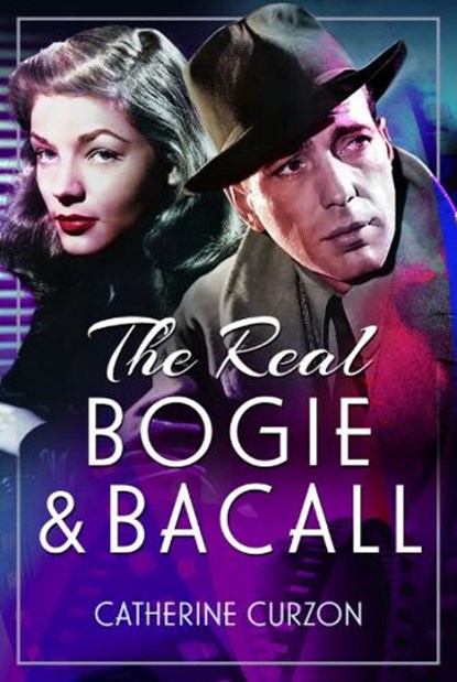 The Real Bogie and Bacall, Catherine Curzon - Paperback - 9781399074063