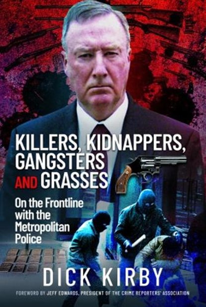 Killers, Kidnappers, Gangsters and Grasses, Dick Kirby - Gebonden - 9781399074322