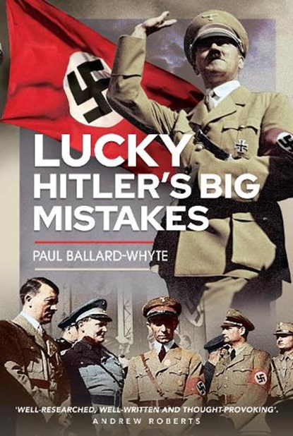 Lucky Hitler's Big Mistakes, Paul Ballard-Whyte - Gebonden - 9781399074377