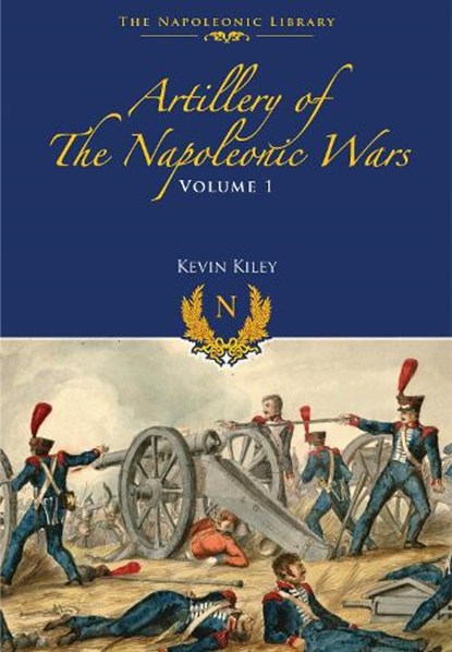 Artillery of the Napoleonic Wars, Kevin F Kiley - Paperback - 9781399075077