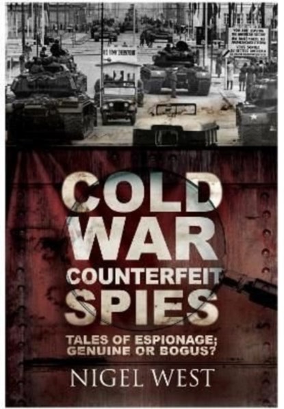 Cold War Counterfeit Spies, Nigel West - Paperback - 9781399075091