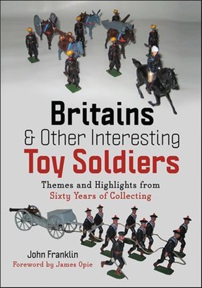 Britains & Other Interesting Toy Soldiers, John Franklin - Ebook - 9781399075381