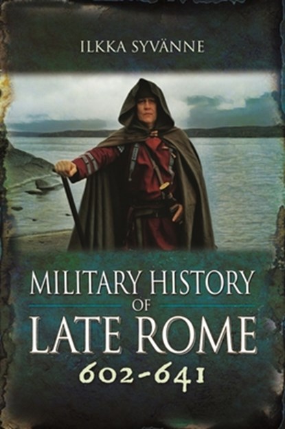 Military History of Late Rome 602-641, Ilkka Syvanne - Gebonden - 9781399075671