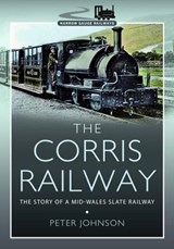 The Corris Railway - Peter Johnson - 9781399077262