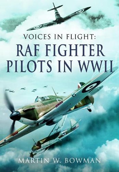 Voices in Flight - RAF Fighter Pilots in WWII, Martin W Bowman - Paperback - 9781399078177