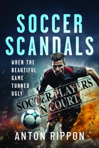 Soccer Scandals, Anton Rippon - Paperback - 9781399079105