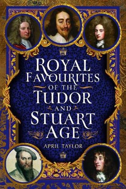 Royal Favourites of the Tudor and Stuart Age, April Taylor - Gebonden - 9781399079402