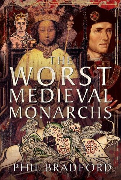 The Worst Medieval Monarchs, Phil Bradford - Gebonden - 9781399083058