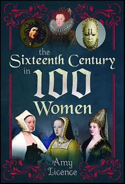 The Sixteenth Century in 100 Women, Amy Licence - Ebook - 9781399083836