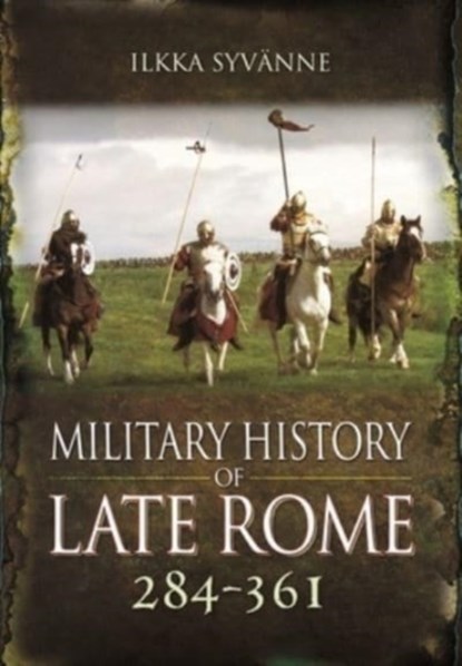 Military History of Late Rome 284 361, Ilkka Syvanne - Paperback - 9781399085144