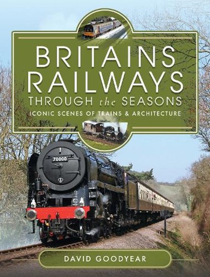Britains Railways Through the Seasons, David Goodyear - Gebonden - 9781399086509