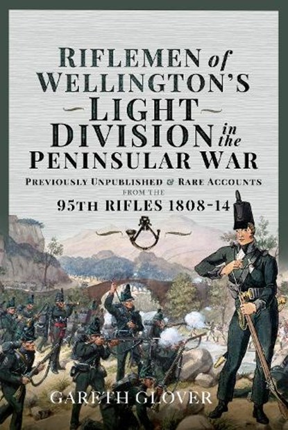 Riflemen of Wellington s Light Division in the Peninsular War, Gareth Glover - Gebonden - 9781399087421