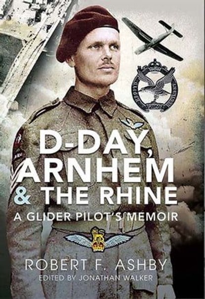 D-Day, Arnhem & the Rhine, Robert F. Ashby - Ebook - 9781399088190