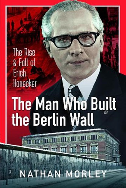 The Man Who Built the Berlin Wall, Nathan Morley - Gebonden - 9781399088824
