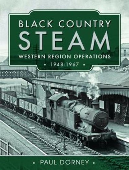 Black Country Steam, Western Region Operations, 1948-1967, Paul Dorney - Gebonden - 9781399090322