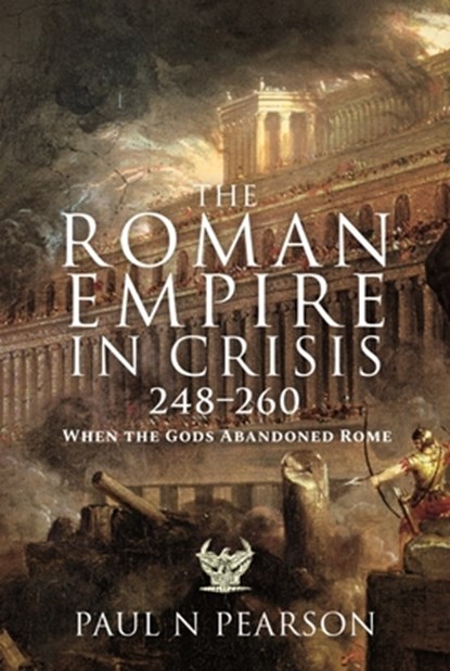 The Roman Empire in Crisis, 248 260, Paul N Pearson - Gebonden - 9781399090971