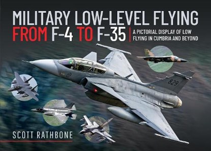 Military Low-Level Flying From F-4 Phantom to F-35 Lightning II, Scott Rathbone - Gebonden - 9781399092784