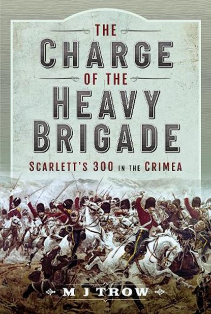 The Charge of the Heavy Brigade, M J Trow - Gebonden - 9781399093002