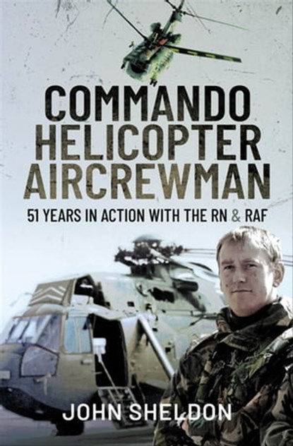 Commando Helicopter Aircrewman, John Sheldon - Ebook - 9781399093804