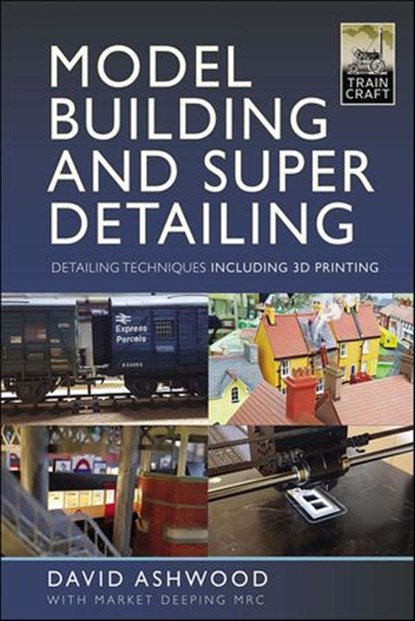 Model Building and Super Detailing, David Ashwood ; Market Deeping - Ebook - 9781399094894