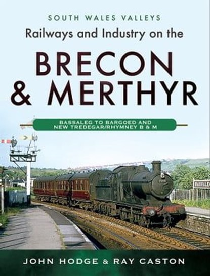 Railways and Industry on the Brecon & Merthyr, John Hodge ; Ray Caston - Ebook - 9781399096065
