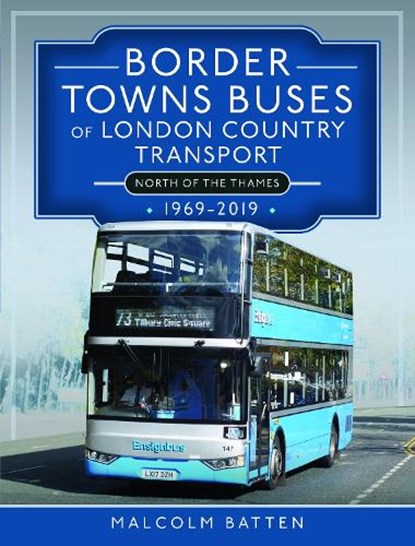 Border Towns Buses of London Country Transport (North of the Thames) 1969-2019, Malcolm Batten - Gebonden - 9781399096096
