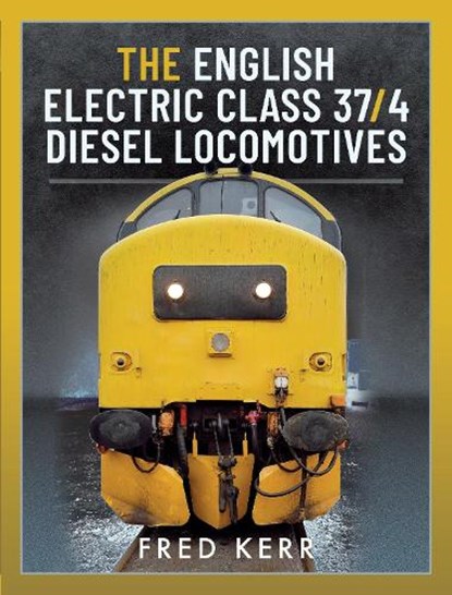 The English Electric Class 37/4 Diesel Locomotives, Fred Kerr - Gebonden - 9781399096133