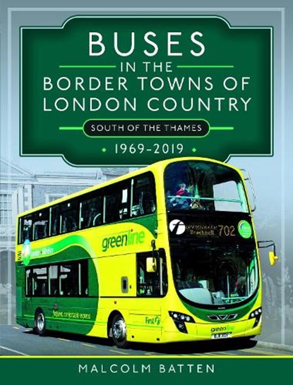 Buses in the Border Towns of London Country 1969-2019 (South of the Thames), Malcolm Batten - Gebonden - 9781399096218