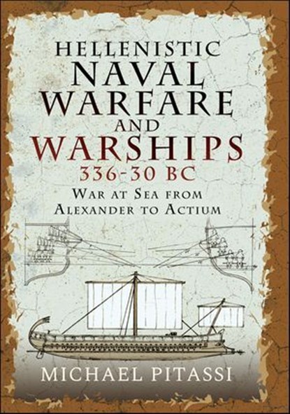 Hellenistic Naval Warfare and Warships 336–30 BC, Michael Paul Pitassi - Ebook - 9781399097611