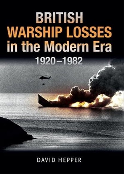 British Warship Losses in the Modern Era, 1920–1982, David Hepper - Ebook - 9781399097673