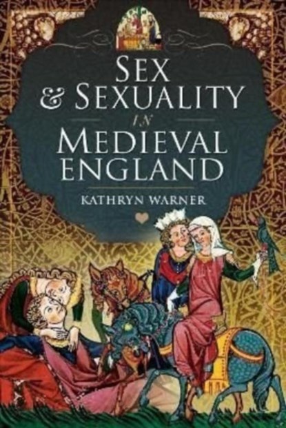 Sex and Sexuality in Medieval England, Kathryn Warner - Gebonden - 9781399098328