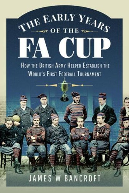 The Early Years of the FA Cup, James W Bancroft - Paperback - 9781399099950