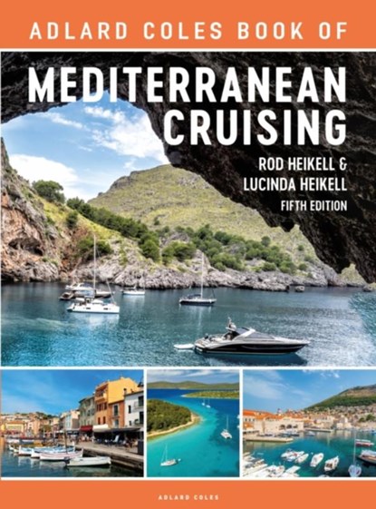 The Adlard Coles Book of Mediterranean Cruising, Rod Heikell ; Lucinda Heikell - Paperback - 9781399404426