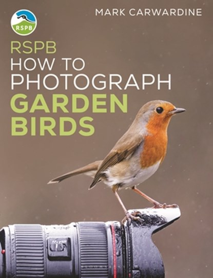 RSPB How to Photograph Garden Birds, Mark Carwardine - Paperback - 9781399404549
