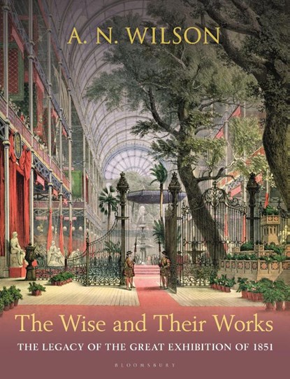 The Wise and Their Works, A. N. Wilson - Gebonden - 9781399412513