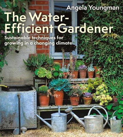 The Water-Efficient Gardener, Angela Youngman - Paperback - 9781399418645